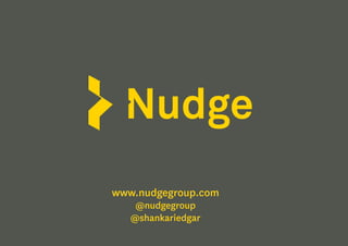www.nudgegroup.com
@nudgegroup
@shankariedgar
 