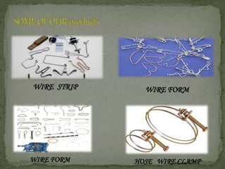 WIRE STRIP WIRE FORM
WIRE FORM HOSE WIRE CLAMP
 