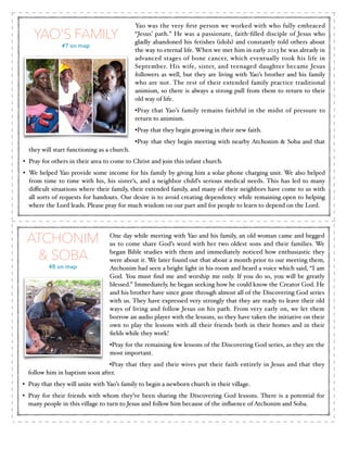 YAO’S FAMILY
#7 on map

Yao was the very ﬁrst person we worked with who fully embraced
“Jesus’ path.” He was a passionate, faith-ﬁlled disciple of Jesus who
gladly abandoned his fetishes (idols) and constantly told others about
the way to eternal life. When we met him in early 2013 he was already in
advanced stages of bone cancer, which eventually took his life in
September. His wife, sister, and teenaged daughter became Jesus
followers as well, but they are living with Yao’s brother and his family
who are not. The rest of their extended family practice traditional
animism, so there is always a strong pull from them to return to their
old way of life. !
•Pray that Yao’s family remains faithful in the midst of pressure to
return to animism.!
•Pray that they begin growing in their new faith.!
•Pray that they begin meeting with nearby Atchonim & Soba and that

they will start functioning as a church.!
• Pray for others in their area to come to Christ and join this infant church.!
• We helped Yao provide some income for his family by giving him a solar phone charging unit. We also helped
from time to time with his, his sister’s, and a neighbor child’s serious medical needs. This has led to many
diﬃcult situations where their family, their extended family, and many of their neighbors have come to us with
all sorts of requests for handouts. Our desire is to avoid creating dependency while remaining open to helping
where the Lord leads. Please pray for much wisdom on our part and for people to learn to depend on the Lord.!

ATCHONIM
& SOBA
#8 on map

One day while meeting with Yao and his family, an old woman came and begged
us to come share God’s word with her two oldest sons and their families. We
began Bible studies with them and immediately noticed how enthusiastic they
were about it. We later found out that about a month prior to our meeting them,
Atchonim had seen a bright light in his room and heard a voice which said, “I am
God. You must ﬁnd me and worship me only. If you do so, you will be greatly
blessed.” Immediately, he began seeking how he could know the Creator God. He
and his brother have since gone through almost all of the Discovering God series
with us. They have expressed very strongly that they are ready to leave their old
ways of living and follow Jesus on his path. From very early on, we let them
borrow an audio player with the lessons, so they have taken the initiative on their
own to play the lessons with all their friends both in their homes and in their
ﬁelds while they work!!
•Pray for the remaining few lessons of the Discovering God series, as they are the
most important.!

•Pray that they and their wives put their faith entirely in Jesus and that they
follow him in baptism soon after.!
• Pray that they will unite with Yao’s family to begin a newborn church in their village. !
• Pray for their friends with whom they’ve been sharing the Discovering God lessons. There is a potential for
many people in this village to turn to Jesus and follow him because of the inﬂuence of Atchonim and Soba.!

 