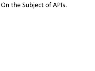 On the Subject of APIs.
 
