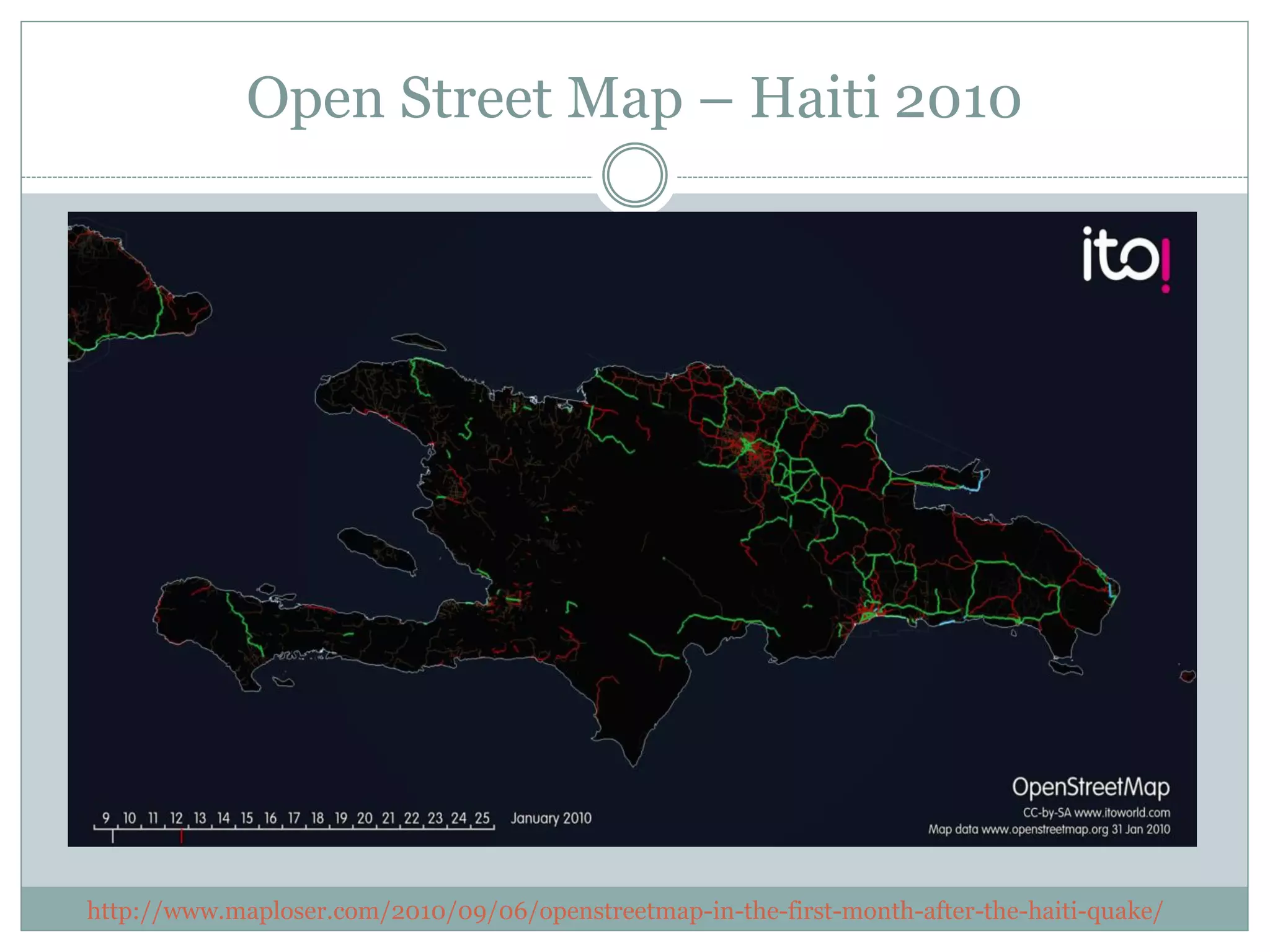 Open Street Map – Haiti 2010




http://www.maploser.com/2010/09/06/openstreetmap-in-the-first-month-after-the-haiti-quake/
 
