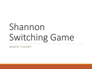 Shannon
Switching Game
GRAPH THEORY
 