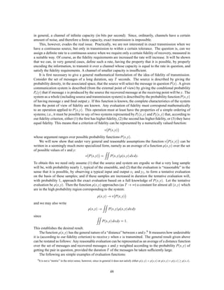 3. The ensemble
                                                         ;
                                                                    +∞
                                                                               sin   2W t , n
                                                  f a i t  =      ∑     an
                                                                                    2W t , n
                                                                  n=,∞
                                                                                                   p
       with the ai normal and independent all with the same standard deviation N. This is a representation
       of “white” noise, band limited to the band from 0 to W cycles per second and with average power N.2
   4. Let points be distributed on the t axis according to a Poisson distribution. At each selected point the
      function f t  is placed and the different functions added, giving the ensemble
                                                                    ∞
                                                                   ∑      f t + tk 
                                                                  k=,∞

       where the tk are the points of the Poisson distribution. This ensemble can be considered as a type of
       impulse or shot noise where all the impulses are identical.
   5. The set of English speech functions with the probability measure given by the frequency of occurrence
      in ordinary use.
   An ensemble of functions f t  is stationary if the same ensemble results when all functions are shifted
any ﬁxed amount in time. The ensemble

                                                             f 