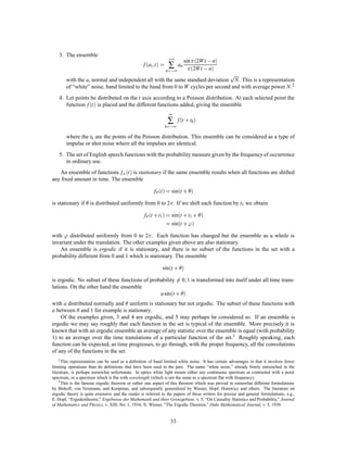 Similarly
                                                At n  = nAt            :
We can choose n arbitrarily large and ﬁnd an m to satisfy

                                               sm  t n         sm+1         :
Thus, taking logarithms and dividing by n logs,
                                 m
                                 n
                                      log ts  m + 1
                                       log
                                                n n
                                                               or           ,
                                                                           m log t
                                                                           n log s
where is arbitrarily small. Now from the monotonic property of An,

                                           Asm   At n   Asm+1 
                                        mAs  nAt   m + 1As               :
Hence, dividing by nAs,
                                 m
                                 n
                                      As  m + 1
                                       At
                                             n n
                                                               or           ,
                                                                           m At 
                                                                           n As

                                          ,
                                     At  logt
                                     As logs
                                                        2              At  = K logt

where K must be positive to satisfy (2).
                                                                                                    ni
    Now suppose we have a choice from n possibilities with commeasurable probabilities pi =              where
                                                                                                   ∑ ni
the ni are integers. We can break down a choice from ∑ ni possibilities into a choice from n possibilities
with probabilities p1;:::;pn and then, if the ith was chosen, a choice from ni with equal probabilities. Using
condition (3) again, we equate the total choice from ∑ ni as computed by two methods

                                 K log ∑ ni = H  p1   ;:::; pn  + K ∑ pi logni:
Hence
                                          h                                        i
                                  H =K    ∑ pi log ∑ ni , ∑ pi logni
                                      = ,K ∑ pi log      = ,K ∑ pi log pi :
                                                     ni
                                                    ∑ ni
If the pi are incommeasurable, they may be approximated by rationals and the same expression must hold
by our continuity assumption. Thus the expression holds in general. The choice of coefﬁcient K is a matter
of convenience and amounts to the choice of a unit of measure.

                                                APPENDIX 3
                                     T HEOREMS ON E RGODIC S OURCES
If it is possible to go from any state with P 0 to any other along a path of probability p 0, the system is
ergodic and the strong law of large numbers can be applied. Thus the number of times a given path pi j in
the network is traversed in a long sequence of length N is about proportional to the probability of being at
i, say Pi , and then choosing this path, Pi pi j N. If N is large enough the probability of percentage error  in
this is less than so that for all but a set of small probability the actual numbers lie within the limits

                                                 Pi pi j       N    :
Hence nearly all sequences have a probability p given by
                                                                       
                                               p = ∏ pi j i
                                                            P p i j       N




                                                          29
 