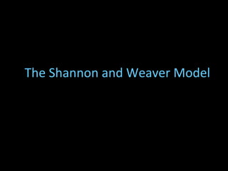 The Shannon and Weaver Model
 