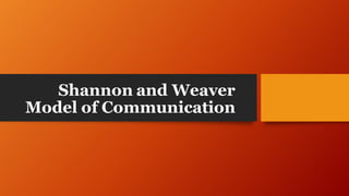 Shannon and Weaver
Model of Communication
 