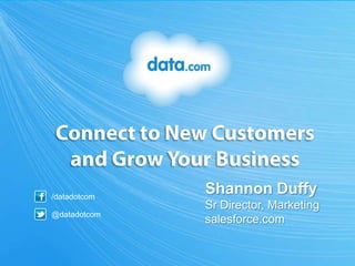 /datadotcom
              Shannon Duffy
              Sr Director, Marketing
@datadotcom
              salesforce.com
 