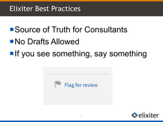 Elixiter Best Practices
7
Source of Truth for Consultants
No Drafts Allowed
If you see something, say something
 