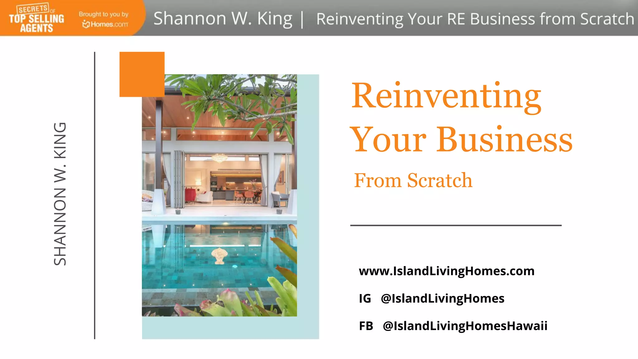 Reinventing
Your Business
From Scratch
SHANNONW.KING
www.IslandLivingHomes.com
IG @IslandLivingHomes
FB @IslandLivingHomesHawaii
 