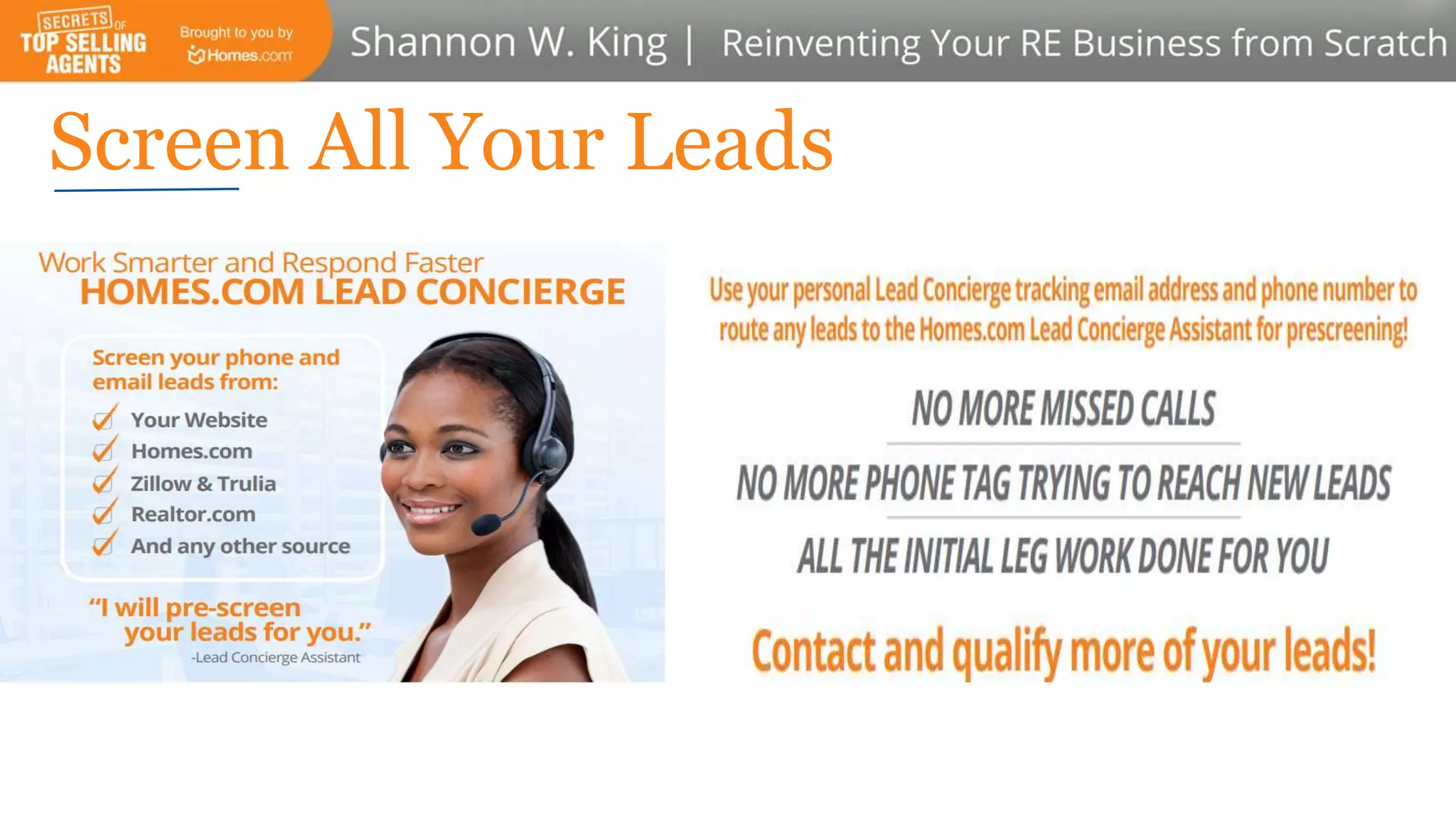 Screen All Your Leads
✓ Your Website
✓ Homes.com
✓ Zillow & Trulia
✓ Realtor.com
✓ Any Other Source
 