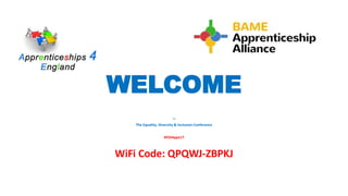 WELCOME
TO
The Equality, Diversity & Inclusion Conference
#EDIApps17
WiFi Code: QPQWJ-ZBPKJ
 