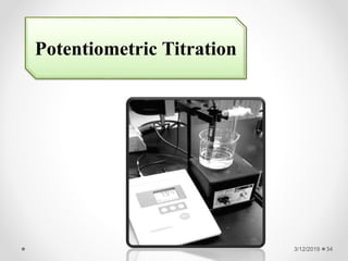 3/12/2019 34
Potentiometric Titration
 