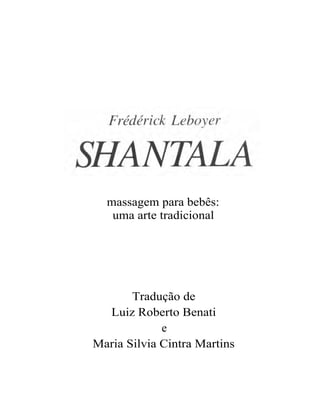 massagem para bebês:
   uma arte tradicional




       Tradução de
  Luiz Roberto Benati
             e
Maria Silvia Cintra Martins
 