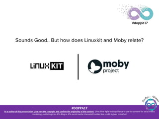 Linuxkit and Moby - A Sneek Peek into The Future of Container Ecosystem