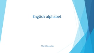 English alphabet
Shant Hawarian
 