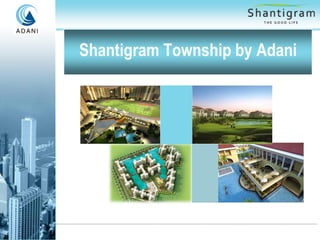 Shantigram Township by Adani
 