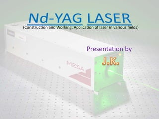 (Construction and Working, Application of laser in various fields)
Presentation by
 