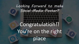 Congratulation!!
You’re on the right
place
Looking Forward to make
Social Media Poster?
 
