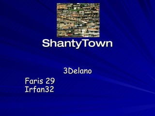 ShantyTown 3Delano Faris 29  Irfan32 