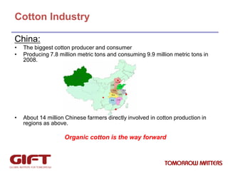Cotton Industry
China:
•
•

The biggest cotton producer and consumer
Producing 7.8 million metric tons and consuming 9.9 m...