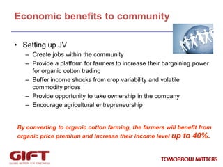 Economic benefits to community
• Setting up JV
– Create jobs within the community
– Provide a platform for farmers to incr...