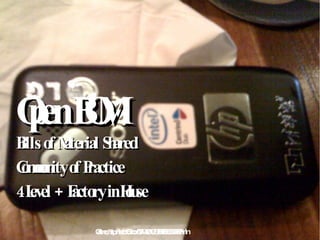 Open BOM Gartner, http://tech.163.com/09/0420/10/57BBE6EL0009388P.html Bills of Material Shared Community of Practice 4 Level + Factory in House 