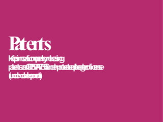 Patents Keep innovation open by releasing patents as OPEN PATENTS under protected pledge or license  (under development) 