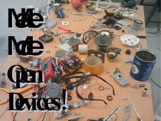 Make  More  Open  Devices! 