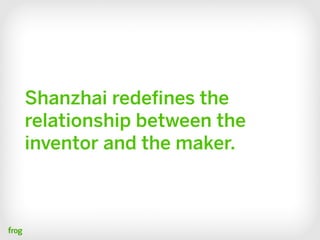 Shanzhai redeﬁnes the
relationship between the
inventor and the maker.
 