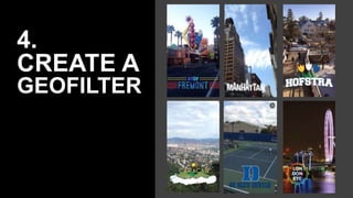 4.
CREATE A
GEOFILTER
 