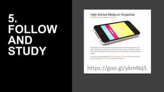 5.
FOLLOW
AND
STUDY
https://goo.gl/ykmNq5
 