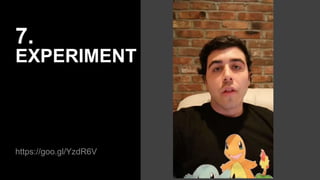 7.
EXPERIMENT
https://goo.gl/YzdR6V
 