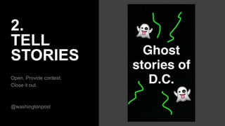 2.
TELL
STORIES
Open. Provide context.
Close it out.
@washingtonpost
 