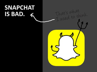SNAPCHAT
IS BAD.
 