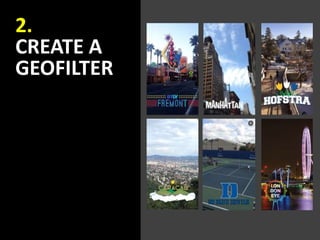 2.
CREATE A
GEOFILTER
 