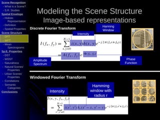 Scene Recognition
 - What is a Scene?
 - S.R. Studies
Spatial Envelope           Modeling the Scene Structure
            ...