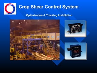 Crop Shear Control System Optimisation & Tracking Installation 