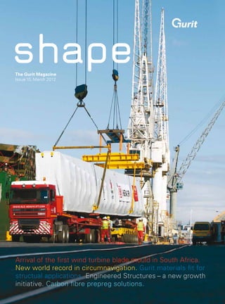 The Gurit Magazine
Issue 10, March 2012




Arrival of the first wind turbine blade mould in South Africa.
New world record in circumnavigation. Gurit materials fit for
structual applications. Engineered Structures – a new growth
initiative. Carbon fibre prepreg solutions.
 