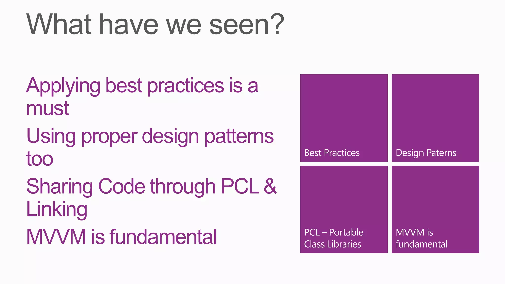 Applying best practices is a
must
Using proper design patterns
too
Sharing Code through PCL &
Linking
MVVM is fundamental
 