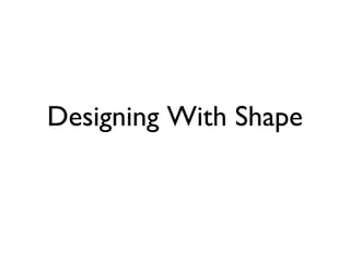 Designing With Shape
 