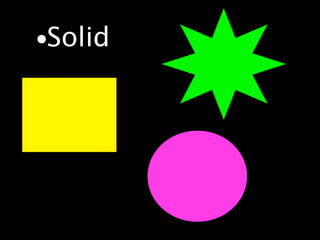 •Solid
 