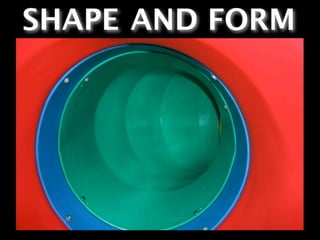 SHAPE AND FORM
 