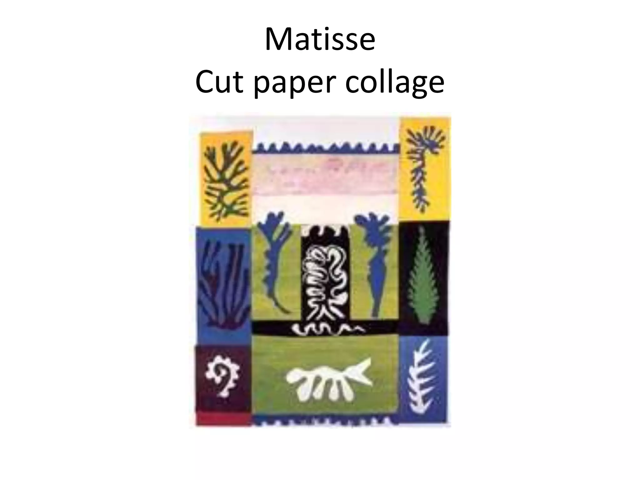 Matisse
Cut paper collage