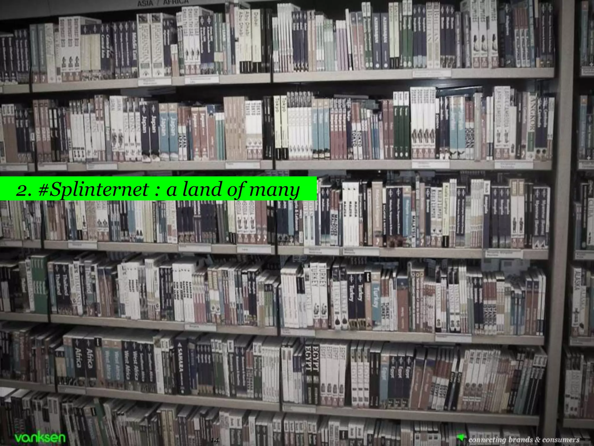 2. #Splinternet : a land of many




                     14       14
 