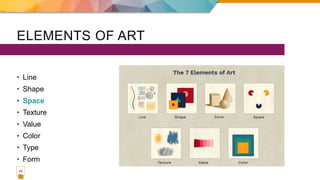 ELEMENTS OF ART
• Line
• Shape
• Space
• Texture
• Value
• Color
• Type
• Form
10
 