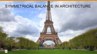 23
SYMMETRICAL BALANCE IN ARCHITECTURE
 