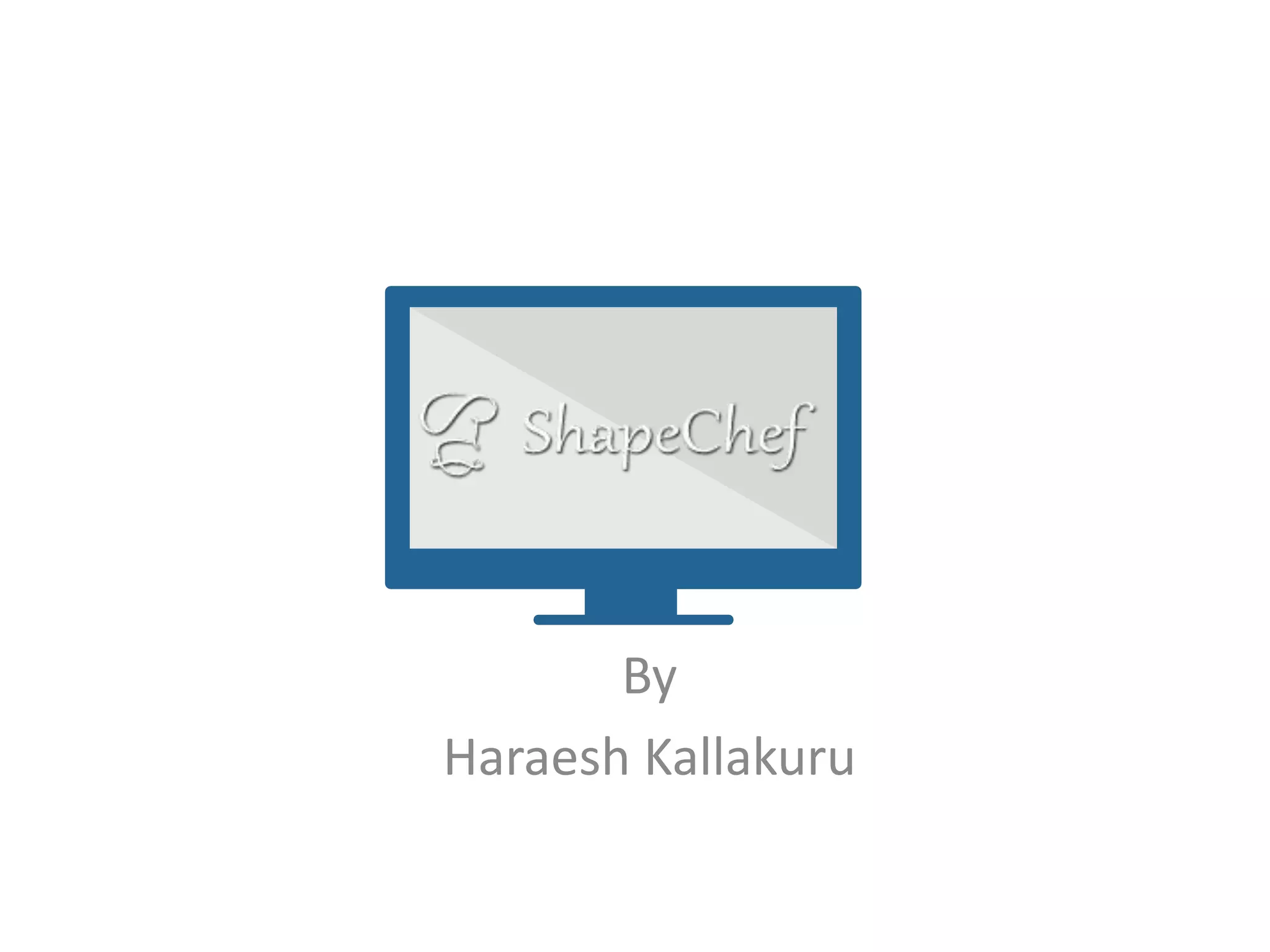 Shape Chef Haraesh PPT Shape Chef Haraesh PPT