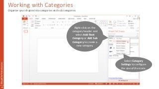 Working with Categories
ShapeChefIntroduction
4
Organize your shapes into categories and sub categories
Right-click on the...