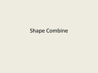Shape Combine 