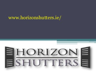 www.horizonshutters.ie/
 